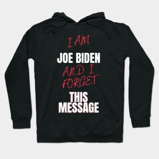 I am joe biden and i forgot this message funny design Hoodie